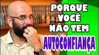 PORQUE VOCE NÃO TEM AUTOCONFIANÇA   Marcos Lacerda psicólogo