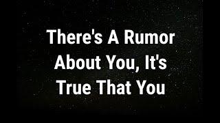  Theres a rumor about you its true that you... current thoughts and feelings