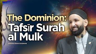 The Dominion Tafsīr Surah al Mulk  Shaykh Omar Suleiman  Session 1  Knowledge Retreat 2023