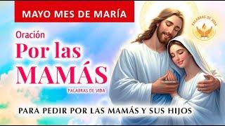 ORACIÓN a LAS MADRES  Feliz día de las Madres10 de Mayo