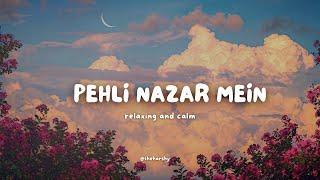 PEHLI NAZAR MEIN - Slowed + Reverb