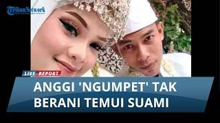 VIRAL KABUR SETELAH NIKAH Anggi Tak Berani Keluar Kamar Menemui Suami dan Mertua