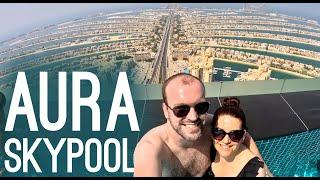 AURA SKYPOOL  THE WORLDS HIGHEST 360° INFINITY POOL  DUBAI VLOG