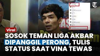 Sosok Teman Liga Akbar Dipanggil Perong Polisi Tegaskan Bukan Pegi-pegi yang Lain