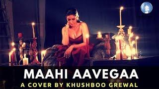 Maahi Aavegaa  Khushboo Grewal  Cover Version