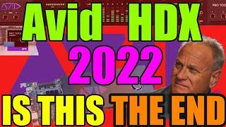 Avid HDX in 2022 - Is This The End