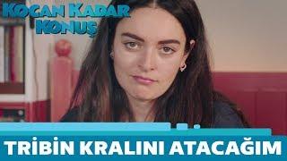 Kocan Kadar Konuş  Tribin Kralını Atacağım