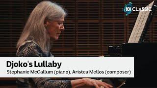 Stephanie McCallum plays a piano lullaby by Aristea Mellos