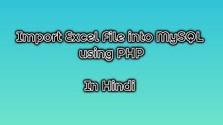 Import Excel File into MySQL using PHP  Hindi