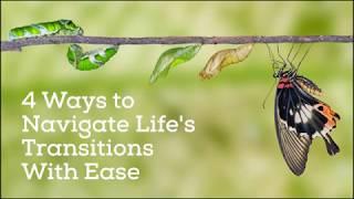 4 Ways to Navigate Lifes Transitions With Ease