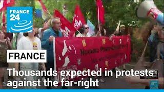 Thousands of people expected to march in protests against the far-right across France • FRANCE 24