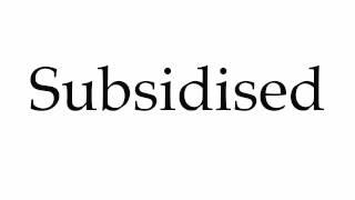 How to Pronounce Subsidised