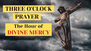 THREE OCLOCK PRAYER - The Hour of Divine Mercy