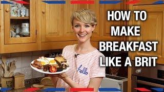 How to Make Breakfast Like a Brit - Anglophenia Ep 32