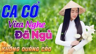 440 Bài Ca Vọng Cổ Bất Hủ KHÔNG QUẢNG CÁO Thuốc Ngủ Về Đêm HAY ĐẮM ĐUỐI - Album Ca Cổ Dễ Ngủ