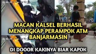 MACAN KALSEL BERHASIL MENANGKAP PERAMPOK ATM BANJARMASIN YANG VIRAL  PERAMPOK ATM