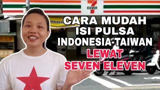 CARA MUDAH ISI PULSA INDONESIA - TAIWAN LEWAT SEVEN ELEVEN