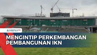 Yuk Intip Perkembangan Pembangunan IKN di 100 Hari Jelang Upacara HUT RI