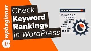 How to Check If Your WordPress Blog Posts Are Ranking for the Right Keywords