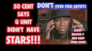 50 CENT SAYS PUFFY MASTER P & BABY WERE RIGHT CANT OVER FEED YOUR ARTISTS GUNIT DIDNT HAVE STARS