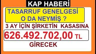 TASARRUF GENELGESİ  O DA NE ? 3 AY İÇİN ŞİRKETİN  KASASINA 626.492.70200 GİRECEK BİST BORSA HİSSE