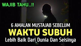 WAJIB TAHU  Inilah 6 Amalan Sebelum Waktu Subuh  Lebih Baik Dari Dunia Dan Seisinya