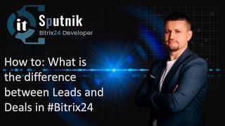 How to Difference between Leads and Deals in Bitrix24?