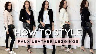 HOW TO STYLE FAUX LEATHER LEGGINGS  5 Outfit Ideas