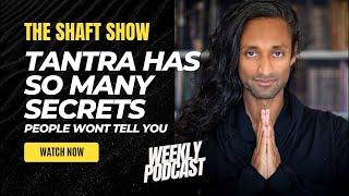 THE SHAFT SHOW EP3 SECRETS OF TANTRA Nobody is talking about