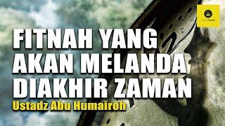 FITNAH AKHIR ZAMAN YG MENGGONCANG IMAN - USTADZ ABU HUMAIROH