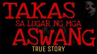 TAKAS SA LUGAR NG MGA ASWANG  True Story