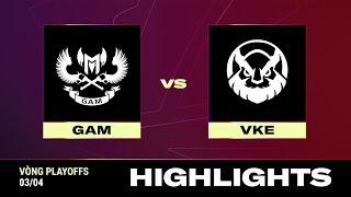 HIGHLIGHT  VKE vs GAM  VCS 2024 MÙA XUÂN - Vòng Playoffs  03.04.2024