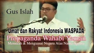 Gus Islah - Umat & Rakyat Harus Waspada Propaganda Wahabi Yaman