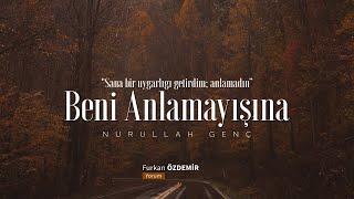 Nurullah Genç  Beni Anlamayışına “O kalp sende oldukça gülüm ağlayamazsın.”