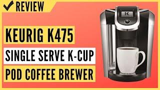 Keurig K475 Coffee Maker Single Serve K-Cup Pod Coffee Brewer Review