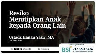 Resiko Menitipkan Anak kepada Orang Lain  Ustadz Hanan Yasir MA حَفِظَهُ الله تعالى