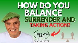 Wayne Dyer Answers How To Surrender & Take Action At The Same Time In Everyday Life