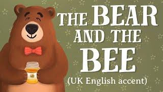 The Bear and the Bee — UK English accent TheFableCottage.com
