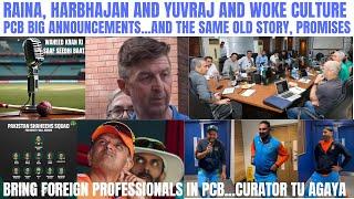 RAINA HARBHAJAN YUVRAJ AND WOKE CULTURE.PCB ANNOUNCEMENTS..SAME OLD STORY PROMISES.FOREIGN CURATOR