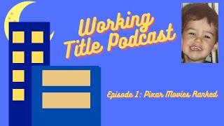 Working Title Podcast- Episode 1 Pixar Movies Ranked Feat.Jake