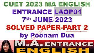 2023 7th June CUET PG 2023 MA English Entrance LAQP01 Solved Question Paper PART 2  by Poonam Dua