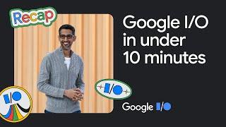 Google IO 23 in under 10 minutes