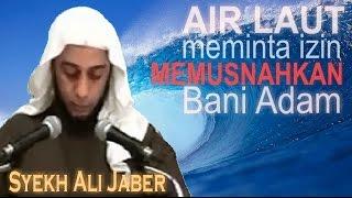 LAUT ingin MEMUSNAHKAN Manusia - Hadits Qudsi - Ceramah Singkat Syekh Ali Jaber