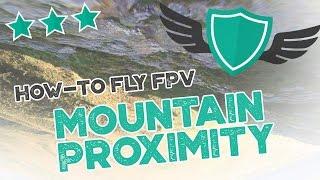 How-to Fly FPV Quadcopters  Drone - MOUNTAIN PROXIMITY