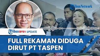 FULL Rekaman Diduga Dirut PT Taspen Paksa Istri Simpan Duit Haram Kalau Gue Terima Dipenjara