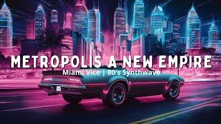 Metropolis A New Empire  Miami Vice  80s Synthwave