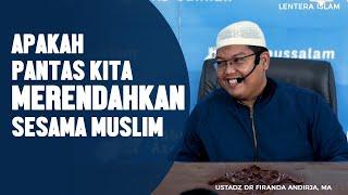 Apakah pantas kita merendahkan sesama muslim Ustadz DR Firanda Andirja MA