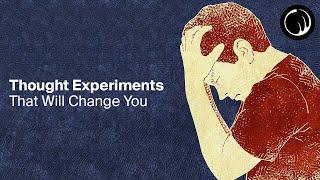 Thought Experiments That Will Change How You Think About Life