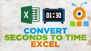 How to Convert Seconds to Time in Excel