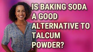 Is baking soda a good alternative to talcum powder?